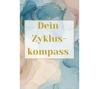 Dein Zykluskompass: Der umfassende Menstruations-Kalender für 12 Zyklen - Erkenne Muster in deinem Körper, verstehe deine Phasen und nutze deine Energie.