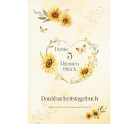 Deine 5 Minuten Glück - Dankbarkeitstagebuch: Selbstliebe, Achtsamkeit, Motivation& Affirmation, Glücksmomente- 5 Minuten täglich für deine ... 60 Tage & Selbstreflexion, Mentales Training