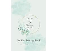 Deine 5 Minuten Glück Dankbarkeitstagebuch: Tagebuch, Selbstliebe Journal, Achtsamkeit, Motivation& Affirmation, Glücksmomente- 5 Minuten täglich für ... 60 Tage Selbstreflexion, Mentales Training