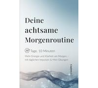 Deine achtsame Morgenroutine: Mehr Energie und Klarheit am Morgen - mit täglichen Impulsen & Mini-Übungen