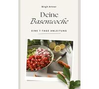 Deine Basenwoche: In 7 Tagen zu mehr Energie, Leichtigkeit und einem Körper, der dir dankt