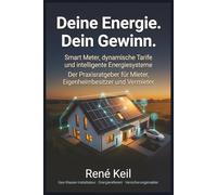 Deine Energie. Dein Gewinn.: Smart Meter, dynamische Tarife und intelligente Energiesysteme - Der Praxisratgeber für Mieter, Eigenheimbesitzer und Vermieter