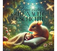 Deine erste Gute-Nacht-Geschichte: Ein süßes Buch mit 11 Kurzgedichten und Bildern von niedlichen Babytieren im Zauberwald der Träume.