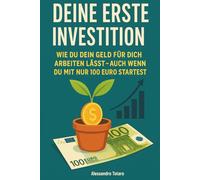 Deine erste Investition: Wie man Geld arbeiten lässt (auch wenn du mit 100 Euro anfängst): 4
