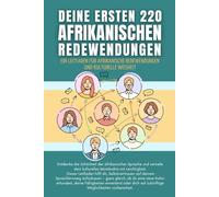 Deine ersten 220 afrikanischen Redewendungen: Ein Leitfaden für afrikanische Redewendungen und kulturelle Weisheit: afrikanisch mit Leichtigkeit lernen für Anfänger, Erwachsene und Kinder