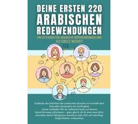 Deine ersten 220 arabischen Redewendungen: Ein Leitfaden für arabische Redewendungen und kulturelle Weisheit: arabisch mit Leichtigkeit lernen für Anfänger, Erwachsene und Kinder