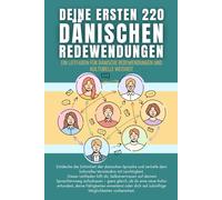 Deine ersten 220 danischen Redewendungen: Ein Leitfaden für danische Redewendungen und kulturelle Weisheit: danisch mit Leichtigkeit lernen für Anfänger, Erwachsene und Kinder
