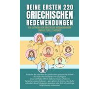 Deine ersten 220 griechischen Redewendungen: Ein Leitfaden für griechische Redewendungen und kulturelle Weisheit: griechisch mit Leichtigkeit lernen für Anfänger, Erwachsene und Kinder