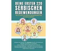 Deine ersten 220 serbischen Redewendungen: Ein Leitfaden für serbische Redewendungen und kulturelle Weisheit: serbisch mit Leichtigkeit lernen für Anfänger, Erwachsene und Kinder