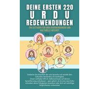 Deine ersten 220 urdu Redewendungen: Ein Leitfaden für urdu Redewendungen und kulturelle Weisheit: urdu mit Leichtigkeit lernen für Anfänger, Erwachsene und Kinder