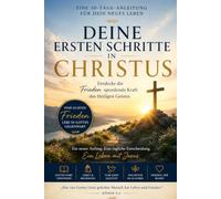 Deine ersten Schritte in Christus Ein 30-Tage-Leitfaden für dein neues Leben