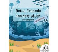 Deine Freunde aus dem Meer - Das Malbuch mit Geschichte: Kreatives Malbuch für Kinder ab 4 Jahren mit inspirierenden Unterwasserabenteuern.