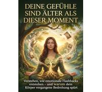 Deine Gefühle sind älter als dieser Moment: Verstehen, wie emotionale Flashbacks entstehen - und warum dein Körper vergangene Bedrohung spürt