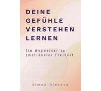 Deine Gefühle verstehen lernen: Ein Wegweiser zu emotionaler Freiheit