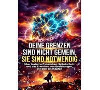 Deine Grenzen sind nicht gemein, sie sind notwendig: Über toxische Dynamiken, Selbstschutz und das Erkennen von Beziehungen, die dich erschöpfen