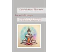 Deine innere Flamme: Verstehe Ayurveda als eine Flamme, die von Brennstoff angetrieben wird