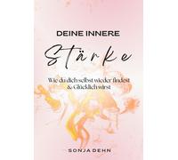 Deine Innere Stärke - Wie du dich selbst wieder findest und glücklich wirst: Ein kleines Buch das Dir großes zeigt: wie das Leben wirklich ... lbstliebe,Akzeptanz,Zufriedenheit,Gelassenheit