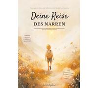 Deine Reise des Narren: Dein spirituelles Arbeitsbuch zur Selbstfindung mit den großen Arkana