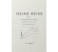 Deine Reise zur Selbstachtung, Selbstreflektion und Achtsamkeit