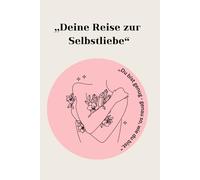 Deine Reise zur Selbstliebe: „Tägliche Reflexionen für deine persönliche Entwicklung"