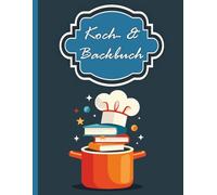 Deine Rezepte, dein Kochbuch: Der kulinarische Schatz für dein Leben: Koch- und Backbuch zum Selbstausfüllen - 120 Seiten inklusive Rezeptraster