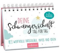 Deine Schwangerschaft, Tag für Tag: Wertvolle Ratschläge, Infos und Ideen