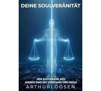 DEINE SOULVERÄNITÄT: Der Souveräne Akt: Werde Eins mit Verstand und Seele