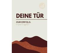 Deine Tür zum Erfolg: Das effektivste Erfolgsjournal für Männer - Klarheit, Fokus und Erfolg in nur 5 Minuten am Tag
