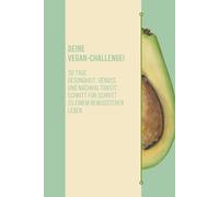 Deine Vegan-Challenge! 30 Tage Gesundheit, Genuss und Nachhaltigkeit: Schritt für Schritt zu einem bewussteren Leben: Vegan leicht gemacht! Von ... Reflexionsfragen - diese Buch begleitet Dich