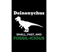 Deinonychus - Small, Fast, and Fossil-icious: Dinosaur Fossil Notebook - Funny Journal for Writing Notes, Paleontology & Science Lovers, College Ruled Lined Paper