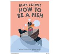 Deirdre Brandner Bear Learns How To Be A Fish (Copertina rigida)
