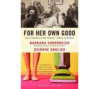 For Her Own Good: Two Centuries of the Experts Advice to Women