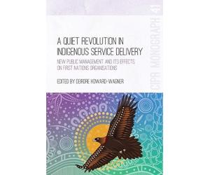 Deirdre Howard-Wagn A Quiet Revolution in Indigenous Service Delive (Tascabile)