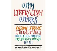 Deirdre Nansen McCloskey Why Liberalism Works (Copertina rigida)