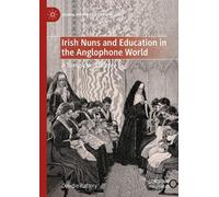 Deirdre Raftery Irish Nuns and Education in the Anglophone Wo (Copertina rigida)