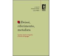 Deissi, riferimento, metafora. Questioni classiche di linguistica e filoso...