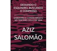 DEIXANDO O ESQUADRO, BUSCANDO O COMPASSO: SABEDORIA E CONHECIMENTO NO TERCEIRO CICLO DA VIDA