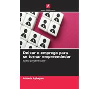 Deixar o emprego para se tornar empreendedor: Tudo o que deves saber