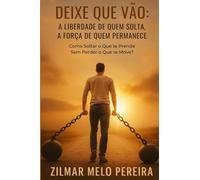 Deixe que Vão: A Liberdade de Quem Solta, A Força de Quem Permanece.: Como soltar o que te prende sem perder o que te move?