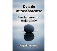 Deja de Autosabotearte: Conviértete en tu mejor aliado