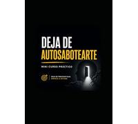 Deja de Autosabotearte: Deja de procrastinar. Empieza a actuar.