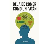 Deja de comer como un patán: Alimentación consciente con comida real para desinflamar el cuerpo, reducir la inflamación crónica y transformar tu salud metabólica de forma natural