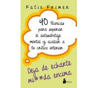 Deja de echarte mi**da encima / Sh*t I Say to Myself: 40 técnicas para superar el autosabotaje mental y acallar a tu crítico interior / 40 Ways to Ditch the Negative Self-Talk That’s Dragging You Down
