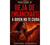 Deja de engancharte a quien no te cuida: prácticum sobre enganche emocional: 5