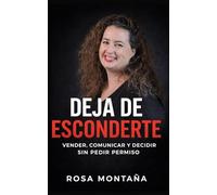 Deja de esconderte: Vender, comunicar y decidir sin pedir permiso