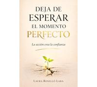 Deja de esperar el momento perfecto.: La acción crea la confianza