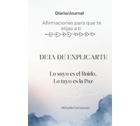 Deja De Explicarte: Afirmaciones para que te elijas a ti
