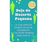 Deja de Hacerte Pequeña. La Vida Empieza Cuando Dejas de Esconderte y Pedir Permiso para Existir. Dejar de buscar aprobación: Autoestima para mujeres. ... límites. Sanar heridas emocionales femeninas