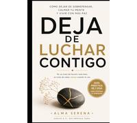 Deja de luchar contigo: Cómo dejar de sobrepensar, calmar tu mente y vivir con más paz sin exigirte ser perfecta