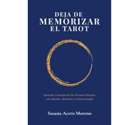Deja de Memorizar el Tarot: Aprende a interpretar los Arcanos Mayores con método, intuición y criterio propio